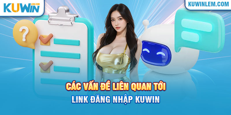 Các sự cố liên quan tới link đăng nhập Kuwin và cách khắc phục