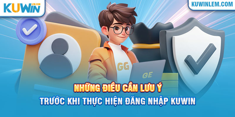 Công tác chuẩn bị trước khi log in Kuwin